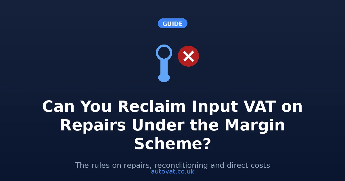 Can You Reclaim Input VAT on Repairs Under the VAT Margin Scheme? — AutoVAT